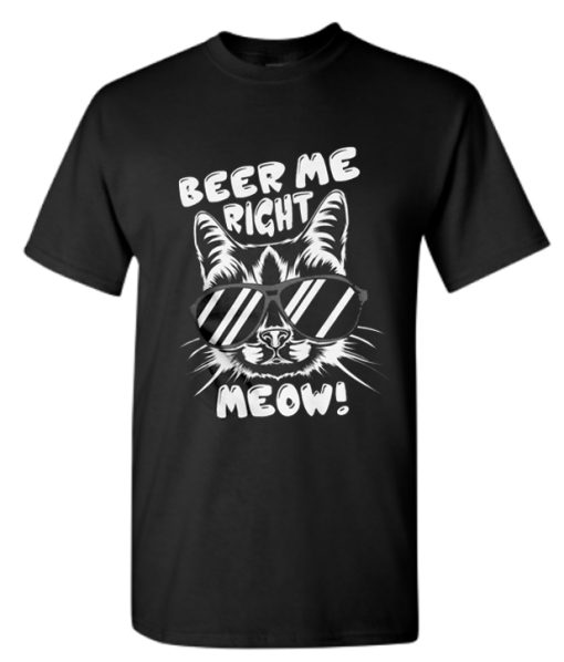 Beer Me Right Meow Cat Beer Drinking DH T-Shirt