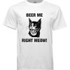 Beer Me Right Meow! Cute Cat Drinking Pun Funny Gift DH T-Shirt