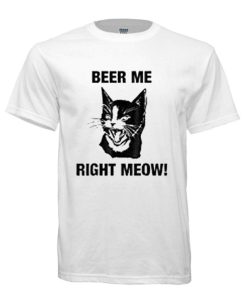 Beer Me Right Meow! Cute Cat Drinking Pun Funny Gift DH T-Shirt