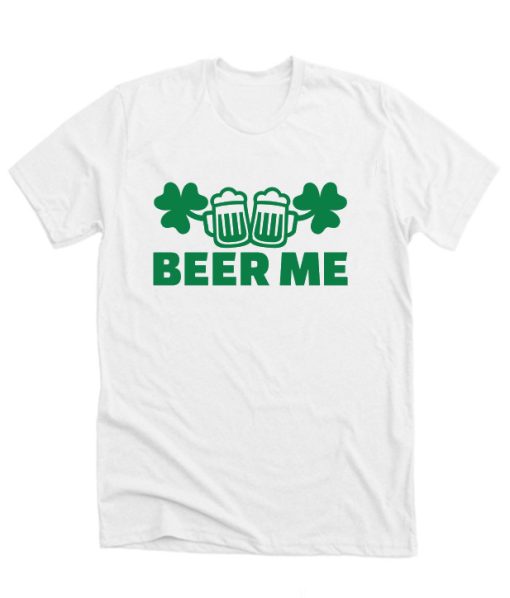 Beer Me Saint Patrick's Day DH T-Shirt