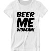 Beer Me Woman DH T-Shirt