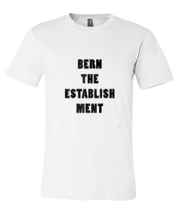 Bern The Establishment Bernie Sanders 2020 DH T-Shirt