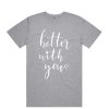 Better With You DH T-Shirt