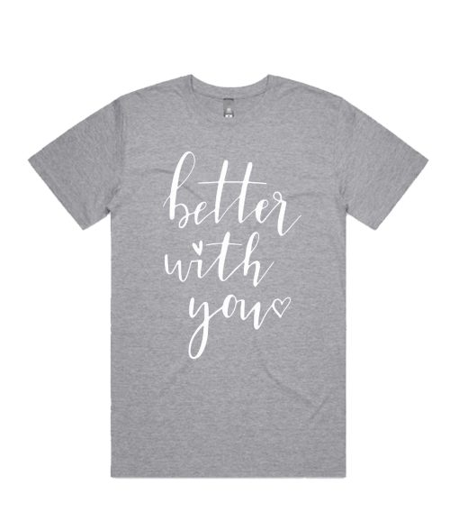 Better With You DH T-Shirt