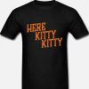 Tiger Stripped Here Kitty Kitty Tiger King DH T Shirt