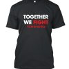 Together we fight coronavirus DH T Shirt