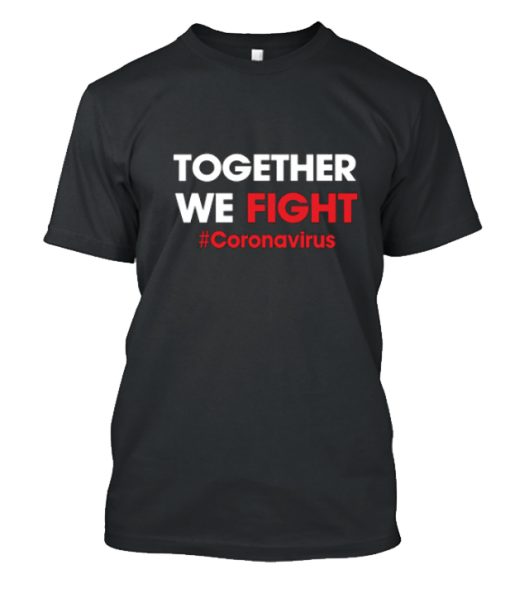 Together we fight coronavirus DH T Shirt