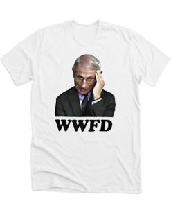 WWFD What Would Fauci Do DH T-Shirt