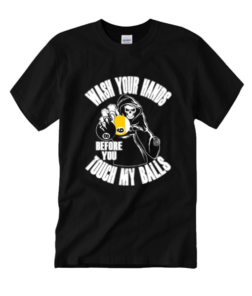 Wash Your Hands Before You Touch My Balls DH T Shirt