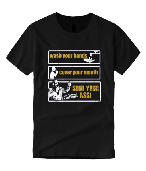 Wash Your Hands Cover Your Mouth Shut Your Ass DH T Shirt