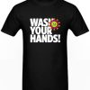 Wash Your Hands DH T Shirt