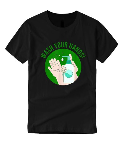 Wash Your Hands Good DH T Shirt