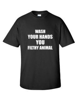 Wash Your Hands You Filthy Animal DH T Shirt