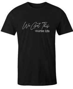 We got this! Nurse Life DH T Shirt