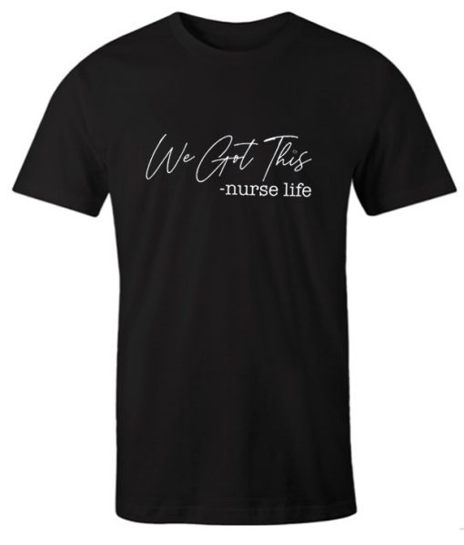 We got this! Nurse Life DH T Shirt