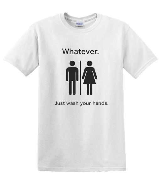 Whatever Just Wash Your Hands DH T Shirt
