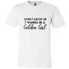 When I Grow Up I Wanna Be A Golden Girl DH T Shirt