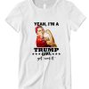 Yeah I’m A Trump Girl Get Over It Strong Woman DH T-Shirt