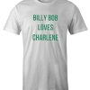 billy bob loves charlene Best DH T-Shirt