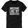 Awesome Like My Daughters DH T-Shirt