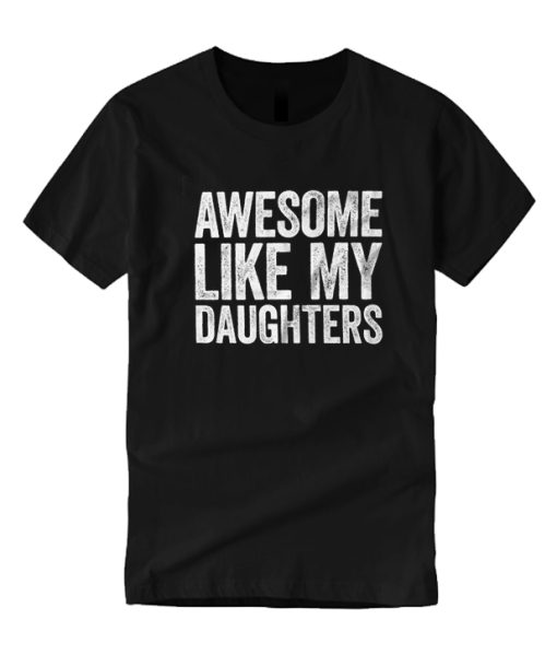 Awesome Like My Daughters DH T-Shirt