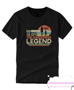 Dad The Man The Myth The Gardening Legend smooth T-Shirt