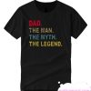 Dad The Man The Myth The Legend smooth T-shirt