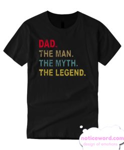 Dad The Man The Myth The Legend smooth T-shirt