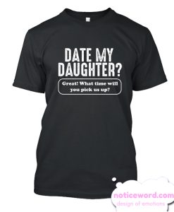 Date My Daughter smooth T Shirt