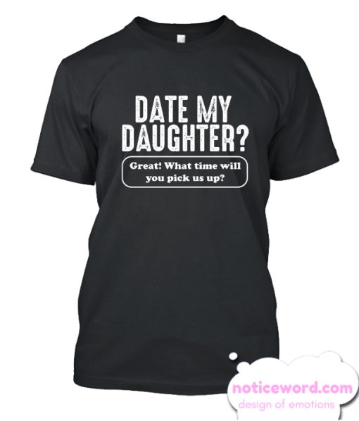 Date My Daughter smooth T Shirt