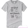 Eat Fruit Not Friends smooth T Shirt