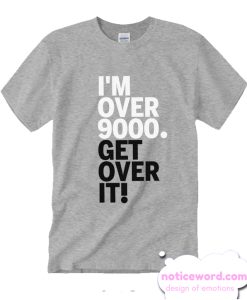 Get Over It Nine Thous smooth T Shirt