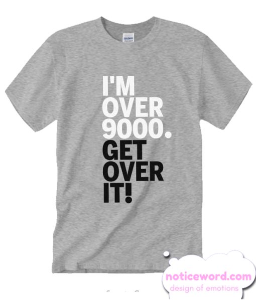 Get Over It Nine Thous smooth T Shirt