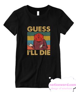 Guess I'll Die D20 Black Funny smooth T-Shirt