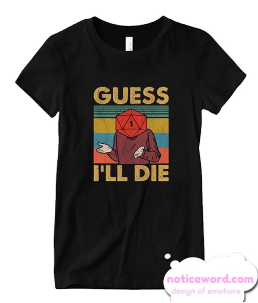 Guess I'll Die D20 Black Funny smooth T-Shirt