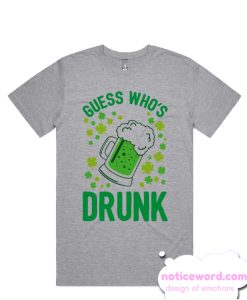 Guess Who's Drunk- St. Patrick's Day smooth T-Shirt