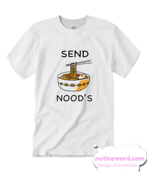 Half It Send Noods Funny smooth T-Shirt