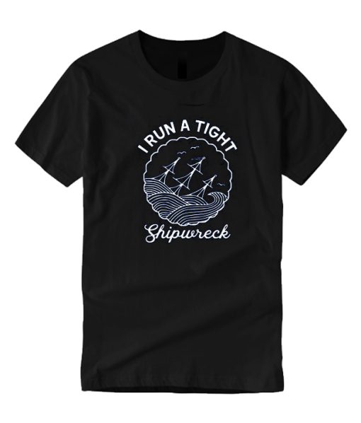 I Run a Tight Shipwreck DH T Shirt