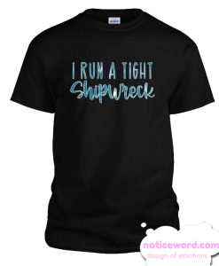 I Run a Tight Shipwreck smooth T-shirt