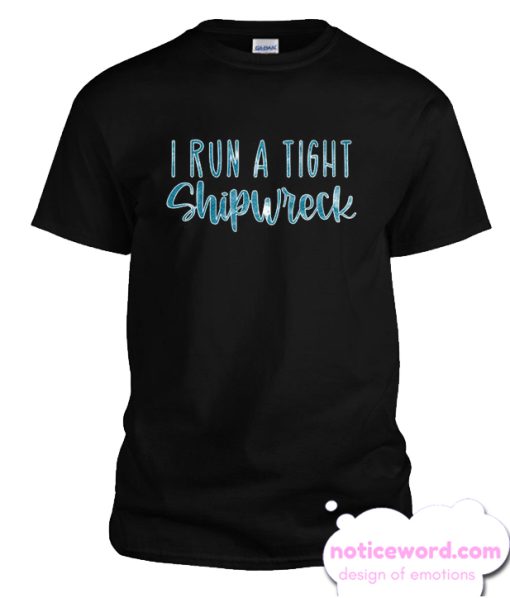 I Run a Tight Shipwreck smooth T-shirt