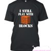 I Still Play With Blocks smooth T-shirt