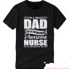 I'm A Proud Dad Of A Freaking Awesome Nurse smooth T Shirt