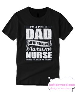 I'm A Proud Dad Of A Freaking Awesome Nurse smooth T Shirt