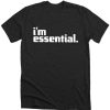 I'm An Essential Employee DH T Shirt