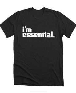 I'm An Essential Employee DH T Shirt