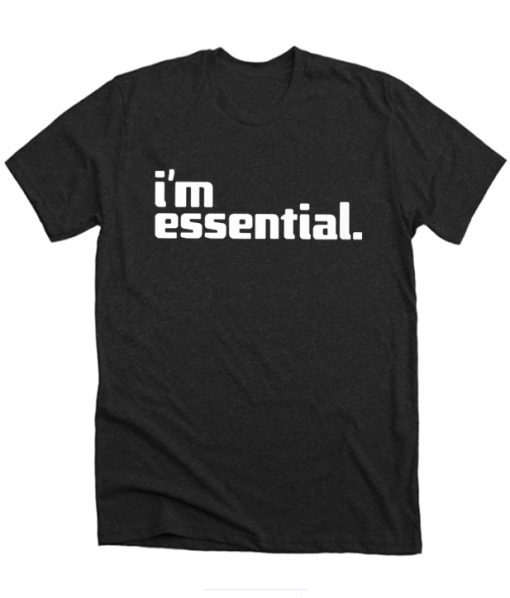 I'm An Essential Employee DH T Shirt