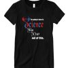 I'm Going To Have To Science DH T Shirt