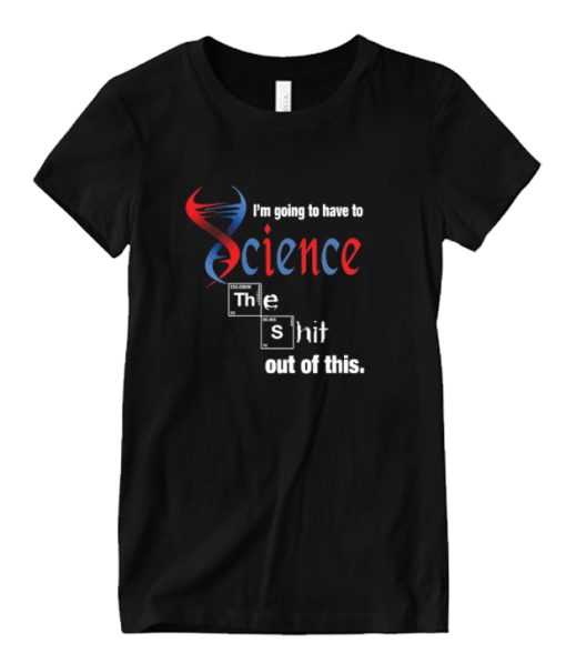 I'm Going To Have To Science DH T Shirt