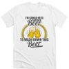 I'm Gonna Need Another Beer To Wash Down This Beer DH T Shirt