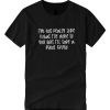 I'm not really sure what I've done DH T Shirt